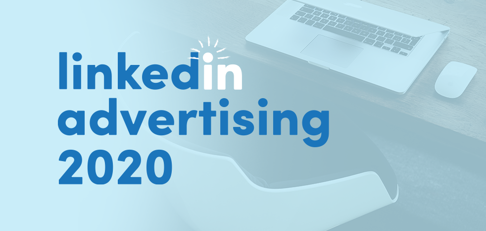 LinkedIn Advertising in 2020: is it for you?