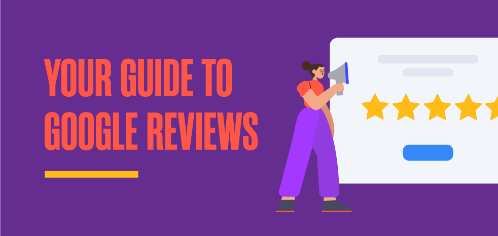 Google Reviews: what, why and how to get ‘em.