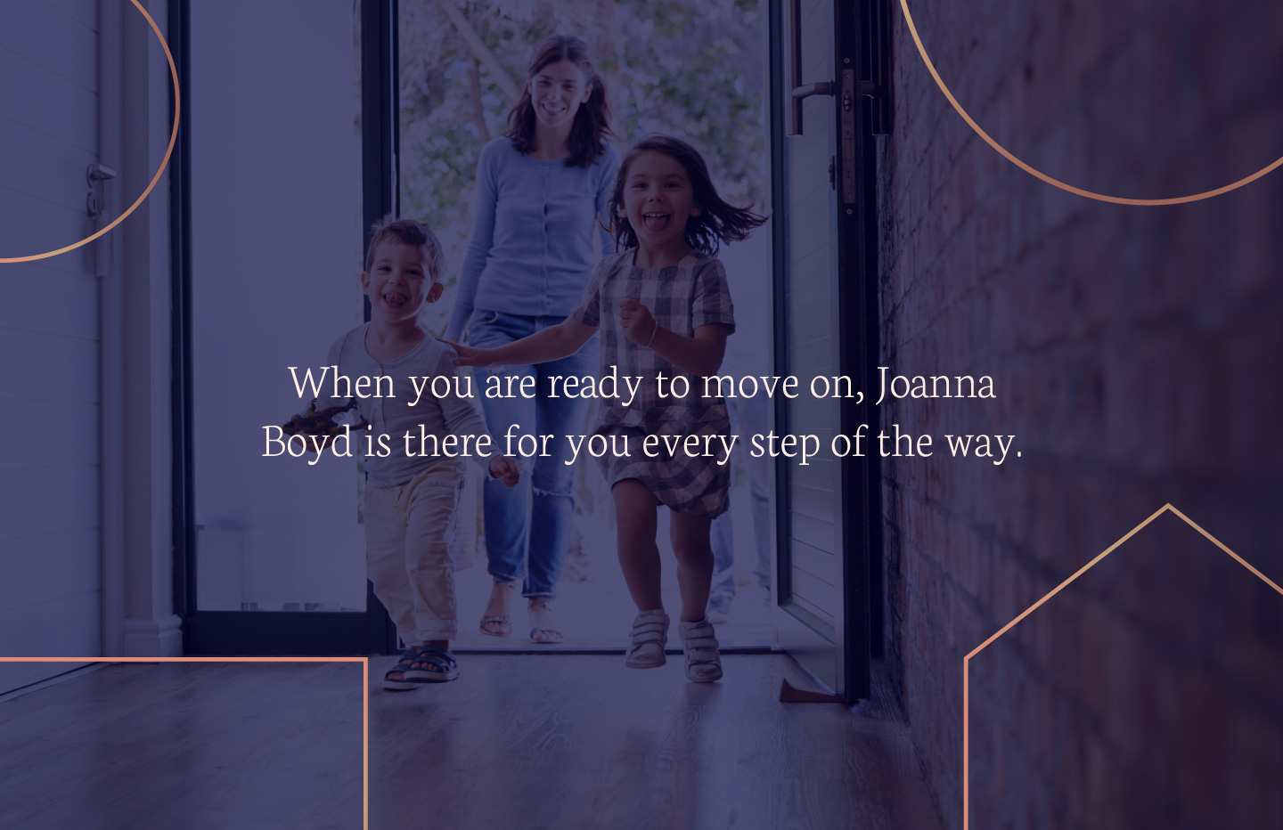 Joanna Boyd slogan over image of children running into house
