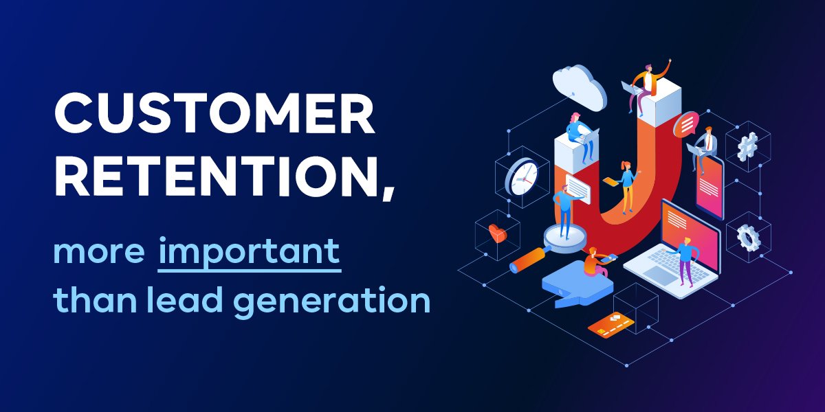 Customer retention, more important than lead generation