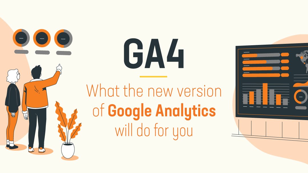 GA4: what the new version of Google Analytics will do for you